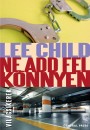 Lee Child - Ne add fel k�nnyen