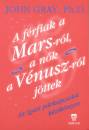 Dr. John Gray - A f�rfiak a Marsr�l, a n�k a V�nuszr�l j�ttek