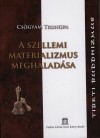 Cs�gyam Trungpa - A szellemi materializmus meghalad�sa