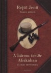 Rejt� Jen� - A h�rom test�r Afrik�ban �s m�s t�rt�netek