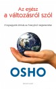 Osho - Az eg�sz a v�ltoz�sr�l sz�l