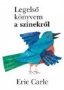 Eric Carle - Legels� k�nyvem a sz�nekr�l