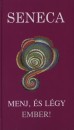 Lucius Annaeus Seneca - Menj, �s l�gy ember!