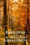Fekete Istv�n - A magam erdeiben