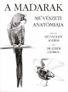 Dr. Feh�r Gy�rgy - A madarak m�v�szeti anat�mi�ja