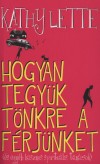 Kathy Lette - Hogy tegy�k t�nkre a f�rj�nket