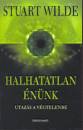 Stuart Wilde - Halhatatlan �n�nk