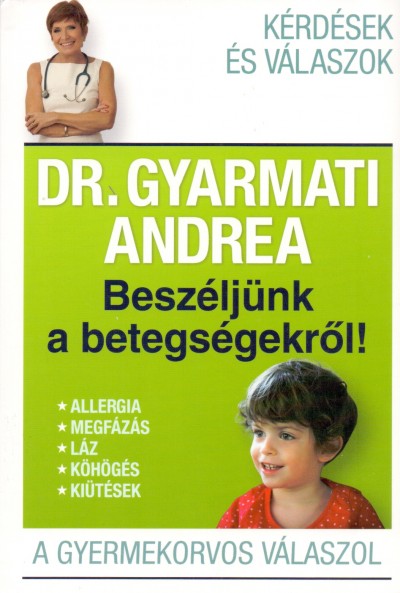 DR. GYARMATI ANDREA - BESZLJNK A BETEGSGEKRL! - A GYERMEKORVOS VLASZOL