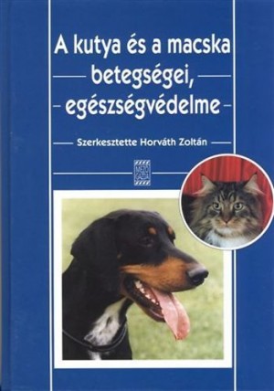 Horv�th Zolt�n(Szerk.) - A kutya �s a macska betegs�gei, eg�szs�gv�delme