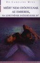 Caroline Myss - Mi�rt nem gy�gyulnak az emberek, ha lehetn�nek eg�szs�gesek is?