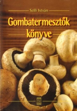 Szili Istv�n - Gombatermeszt�k k�nyve
