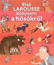 Brigitte(Szerk.) Bouchet - Els� Larousse k�nyvem a h�s�kr�l