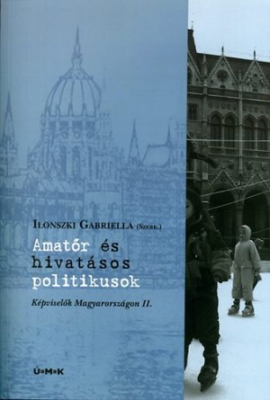 Ilonszki Gabriella(Szerk.) - Amat�r �s hivat�sos politikusok