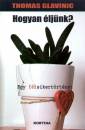 Thomas Glavinic - Hogyan �lj�nk? - Egy f�lsikert�rt�net