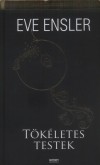 Eve Ensler - T�k�letes testek