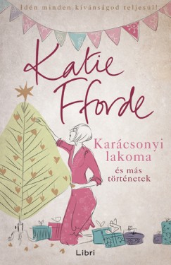 Katie Fforde - Karácsonyi lakoma és más történetek