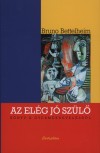 Bruno Bettelheim - Az el�g j� sz�l�