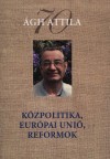�gh Attila - K�zpolitika, Eur�pai Uni�, reformok