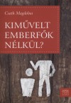 Csath Magdolna - Kim�velt emberf�k n�lk�l?