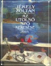 J�kely Zolt�n - Az utols� sz� keres�se