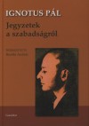 Boz�ki Andr�s(Szerk.) - Ignotus P�l - Jegyzetek a szabads�gr�l