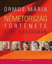 Ormos M�ria - N�metorsz�g t�rt�nete a 20. sz�zadban