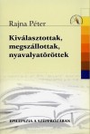 Dr. Rajna P�ter - Kiv�lasztottak, megsz�llottak, nyavalyat�r�ttek