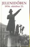 Szigethy G�bor(Szerk.) - Jelenid�ben - 1956. okt�ber 23.