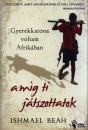 Ishmael Beah - Gyerekkatona voltam Afrik�ban am�g ti j�tszottatok