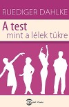 Ruediger Dahlke - A test mint a l�lek t�kre