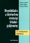 Kaposi J�zsef - Szab� M�rta - Sz�ray Mikl�s - Megold�kulcs a t�rt�nelem �retts�gi feladatgy�jtem�ny 12. �vfolyamos k�tet�hez