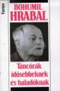 Bohumil Hrabal - T�nc�r�k id�sebbeknek �s halad�knak