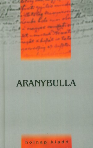 Szigethy G�bor(Szerk.) - Aranybulla