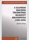 Simon Attila - A szlov�kiai magyarok t�rt�net�nek v�logatott bibliogr�fi�ja, 1990-2002