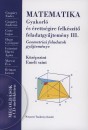 Czap�ry Endre - Czap�ry Endr�n� - Csete Lajos - Hegyi Gy�rgyn� - Iv�nyin� Harr� �gota - Morvai �va - Reiman Istv�n - Matematika - Gyakorl� �s �retts�gire felk�sz�t� feladatgy�jtem�ny III.