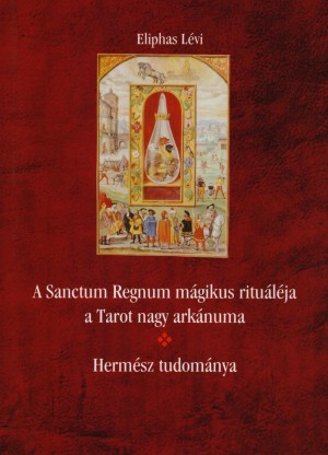Eliphas L�vi - A Sanctum Regnum m�gikus ritu�l�ja a Tarot nagy