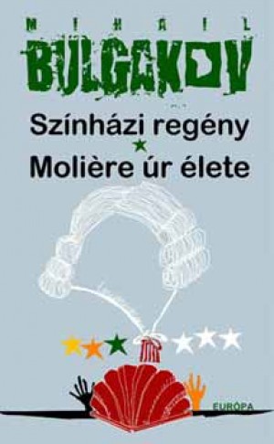 Mihail Bulgakov - Sz�nh�zi reg�ny - Moli�re �r �lete