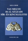 Kiss G�bor - Vas megye 10-12. sz�zadi s�r- �s kincsleletei