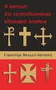Fraternitas Mercurii Hermetis - A kereszt �si szimb�lum�nak elfeledett �rtelme