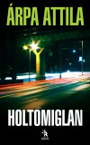 �rpa Attila - Holtomiglan