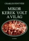 Charles Fenyvesi - Mikor kerek volt a vil�g