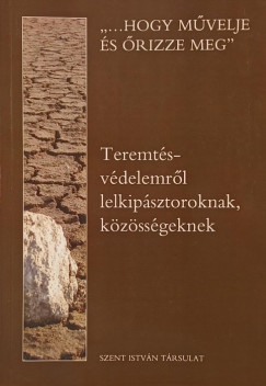 "...Hogy művelje és őrizze meg" (Ter2,15)