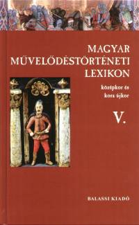 Kszeghy Pter   (Szerk.) - Magyar mveldstrtneti lexikon V.