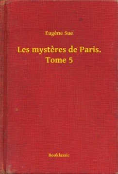 Eug�ne Sue - Les mysteres de Paris. Tome 5