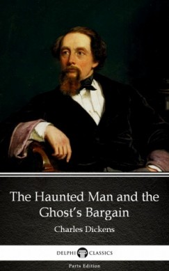 Charles Dickens - The Haunted Man and the Ghost's Bargain by Charles Dickens (Illustrated)