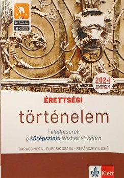 Baracs N�ra - Dupcsik Csaba - Rep�rszky Ildik� - �retts�gi - T�rt�nelem - Feladatsorok a k�z�pszint� �r�sbeli vizsg�ra
