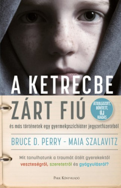 Bruce D. Perry - Maia Szalavitz - A ketrecbe zrt fi