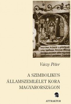 Vczy Pter - A szimbolikus llamszemllet kora Magyarorszgon