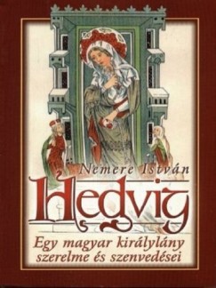 Nemere Istvn - Hedvig - Egy magyar kirlylny szerelme s szenvedsei