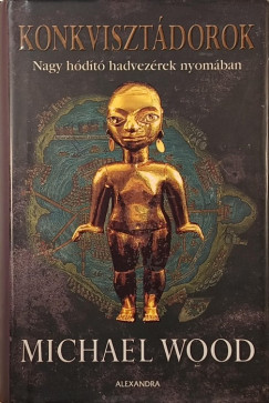 Michael Wood - Konkvisztdorok - Nagy Hdt hadvezrek nyomban
